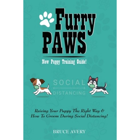 Furry Paws: Raising Your Puppy The Right Way & How To Groom During Social Distancing! Paperback, Indy Pub, English, 9781087954509