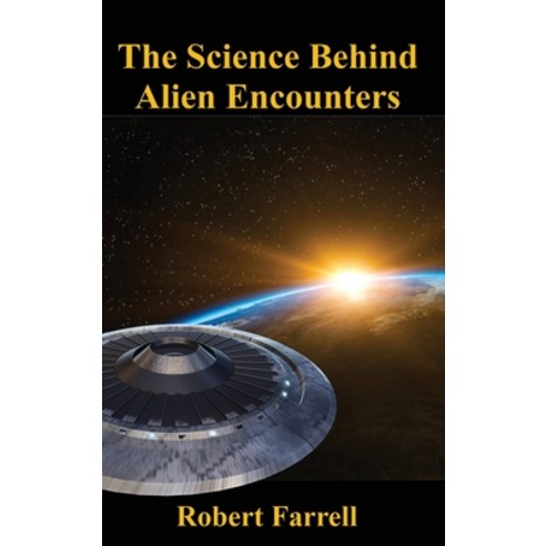 (영문도서) The Science Behind Alien Encounters Hardcover, R.E.Farrellbooks, LLC, English, 9780996358774