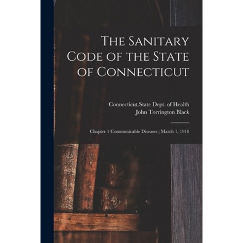 (영문도서) The Sanitary Code of the State of Connecticut: Chapter 1 Communicable Diseases; March 1 1918 Paperback, Legare Street Press, English, 9781014551832