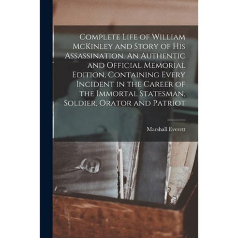 (영문도서) Complete Life of William McKinley and Story of his Assassination. An Authentic and Official M... Paperback, Legare Street Press, English, 9781018120003