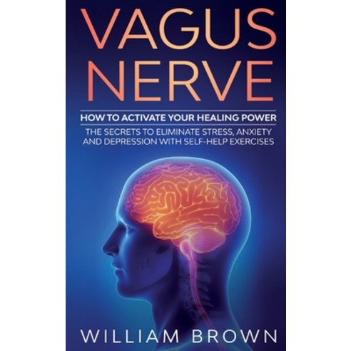 Vagus Nerve: How to Activate your Healing Power The Secrets to ...