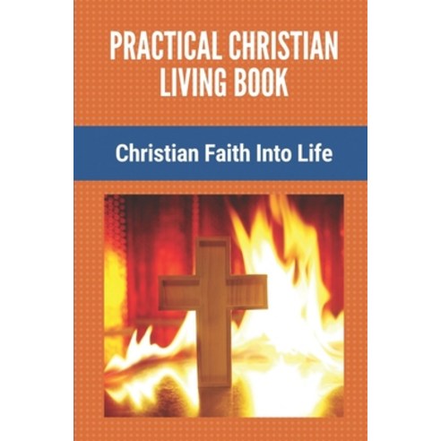 (영문도서) Practical Christian Living Book: Christian Faith Into Life: The Entire Book Of Revelation Paperback, Independently Published, English, 9798534094718