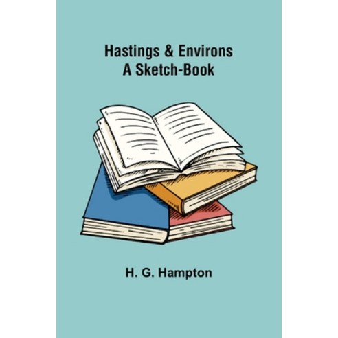 (영문도서) Hastings & Environs: A Sketch-Book Paperback, Alpha Edition, English, 9789356318229