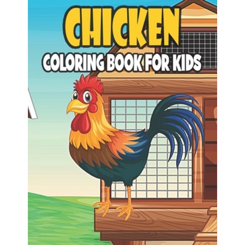 Chicken Coloring Book For Kids: 50 Cute Chicken Designs for Kids And Toddlers Paperback, Independently Published, English, 9798719917788