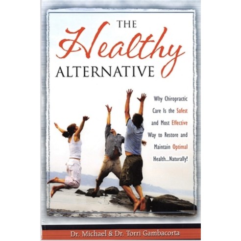 The Healthy Alternative: Why Chiropractic Care is the Safest and Most Effective Way to Restore and M... Paperback, Independently Published, English, 9798593718594