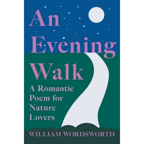 (영문도서) An Evening Walk - A Romantic Poem for Nature Lovers: Including Notes from ''The Poetical Works... Paperback, Ragged Hand - Read & Co., English, 9781528716338