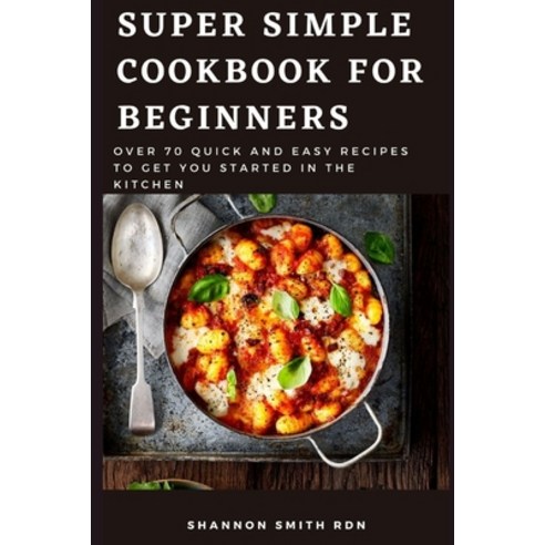 (영문도서) Super Simple Cookbook for Beginners: Over 70 Quick and Easy ...