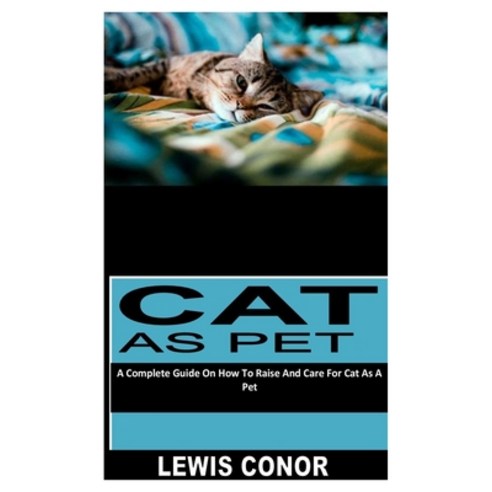 (영문도서) Cat as Pet: A Complete Guide On How To Raise And Care For Cat As A Pet Paperback, Independently Published, English, 9798827547082