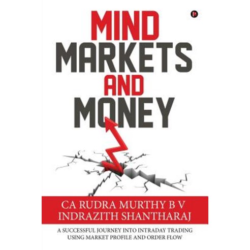 (영문도서) Mind Markets and Money: A Successful Journey Into Intraday Trading Using Market Profile and O... Paperback, Notion Press Media Pvt Ltd, English, 9781684667734