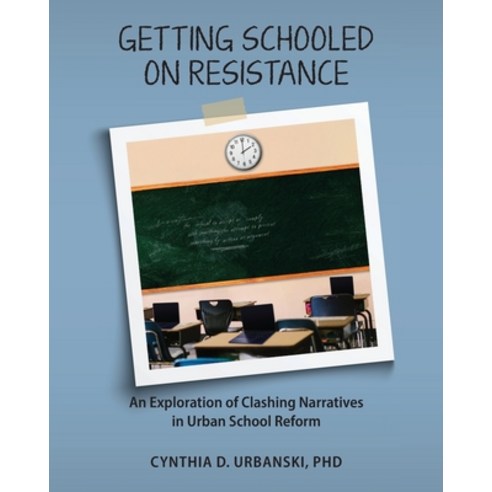 (영문도서) Getting Schooled on Resistance: An Exploration of Clashing Narratives in Urban School Reform Paperback, Synergy Publishing Group, English, 9781960892126
