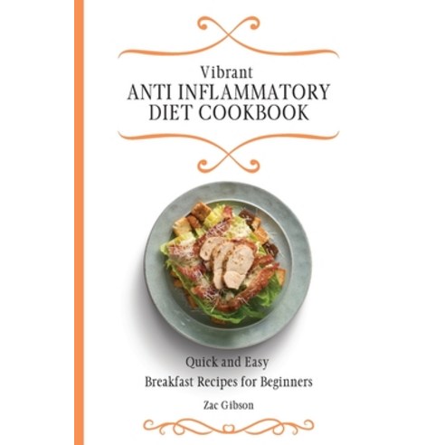 (영문도서) Vibrant Anti Inflammatory Diet Cookbook: Quick and Easy Breakfast Recipes for Beginners Paperback, Zac Gibson, English, 9781802698275