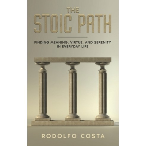 (영문도서) The Stoic Path: Finding Meaning Virtue and Serenity in Everyday Life Paperback, Independently Published, English, 9798851610615