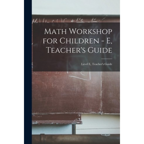 (영문도서) Math Workshop for Children - E Teacher''s Guide; Level E Teacher''s Guide Paperback, Hassell Street Press, English, 9781014545947