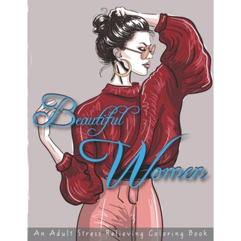 Beautiful Women: An Adult Stress Relieving Coloring Book: Relaxation and Stress Reliever Adult Color... Paperback, Independently Published, English, 9798595775182