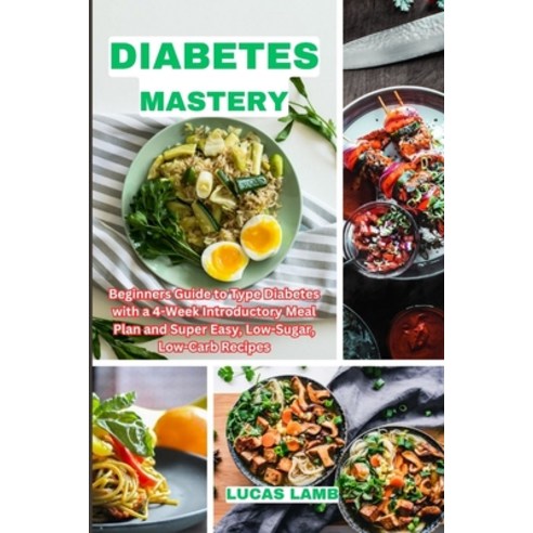 (영문도서) Diabetes Mastery: Beginners Guide to Type Diabetes with a 4-Week Introductory Meal Plan and S... Paperback, Independently Published, English, 9798876387714