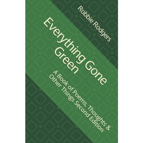 Everything Gone Green: A Book of Poems Thoughts & Other Things Second Edition Paperback, Independently Published