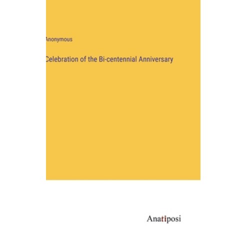 (영문도서) Celebration of the Bi-centennial Anniversary Hardcover, Anatiposi Verlag, English, 9783382100193