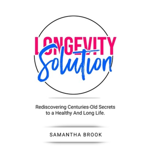 Longevity Solution: Rediscovering Centuries-Old Secrets to a Healthy And Long Life Paperback, Unlucky Ltd, English, 9781801270403