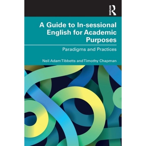 (영문도서) A Guide to In-Sessional English for Academic Purposes: Paradigms and Practices Paperback, Routledge, 9781032020037