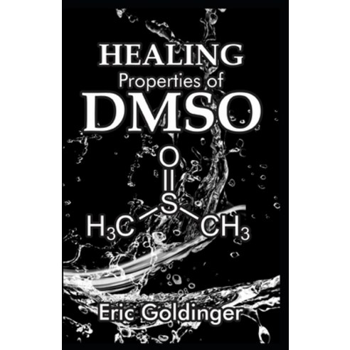 Healing Properties of Dmso: The Complete Handbook and Guide to Safe Healing Arthritis Cancer Bursi... Paperback, Independently Published