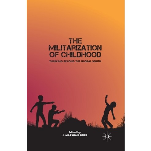 (영문도서) The Militarization of Childhood: Thinking Beyond the Global South Paperback, Palgrave MacMillan, English, 9781349296804
