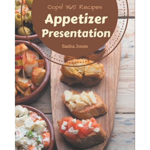 Oops! 365 Appetizer Presentation Recipes: Keep Calm and Try Appetizer Presentation Cookbook Paperback, Independently Published