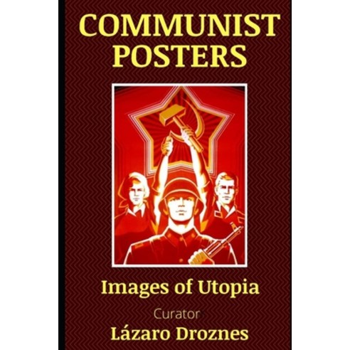 Communist Posters: Images of Utopia Paperback, Independently Published, English, 9798746489593