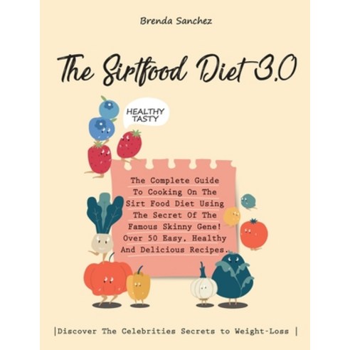 (영문도서) The Sirtfood Diet 3.0: The Complete Guide To Cooking On The Sirt Food Diet Using The Secret O... Paperback, Brenda Sanchez, English, 9781802781441