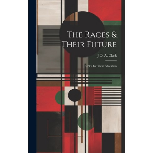 (영문도서) The Races & Their Future: A Plea for Their Education Hardcover, Legare Street Press, English, 9781020649639