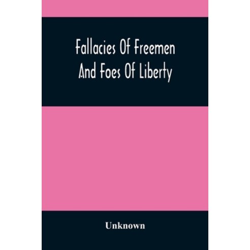 Fallacies Of Freemen And Foes Of Liberty: A Reply To "The American War The Whole Question Explained" Paperback, Alpha Edition, English, 9789354487132