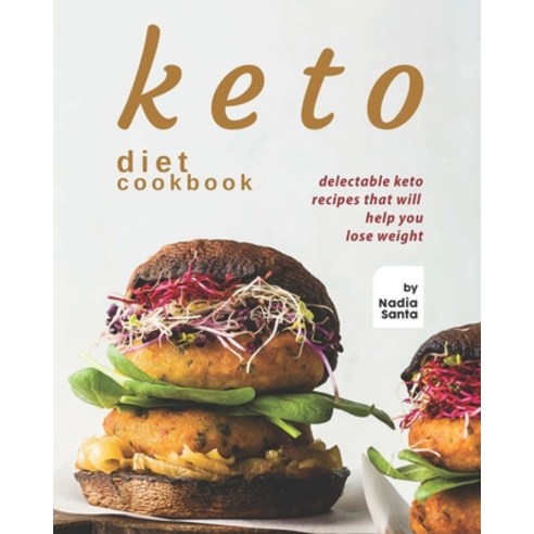 Keto Diet Cookbook: Delectable Keto Recipes That Will Help You Lose Weight Paperback, Independently Published, English, 9798739418036