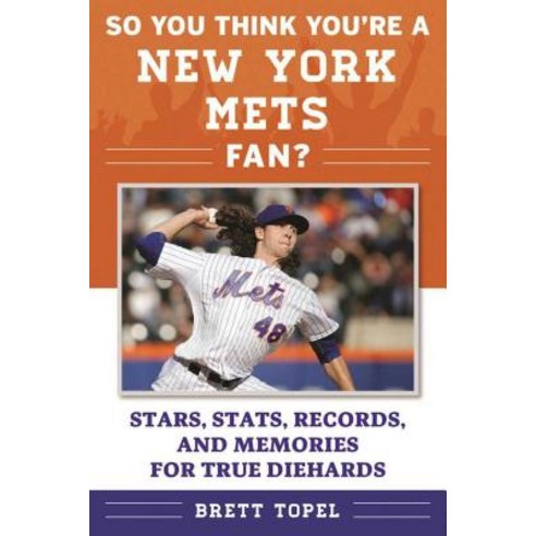 (영문도서) So You Think You''re a New York Mets Fan?: Stars Stats Records and Memories for True Diehards Paperback, Sports Publishing LLC, English, 9781613219898