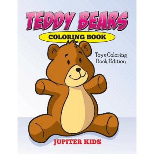 Teddy Bears Coloring Book: Toys Coloring Book Edition Paperback, Jupiter Kids, English, 9781682600405