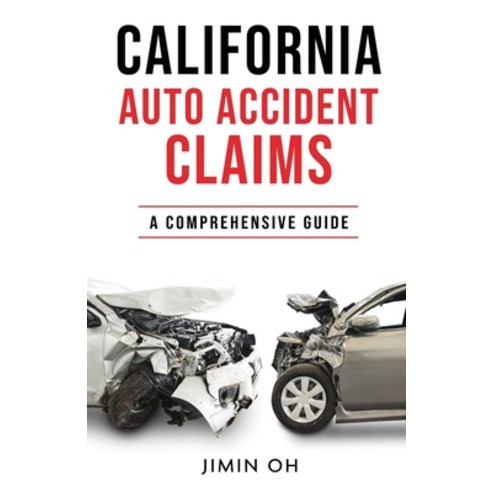 (영문도서) California Auto Accident Claims: A Comprehensive Guide Paperback, J&g Legal Self Help Publishing, English, 9781737701804