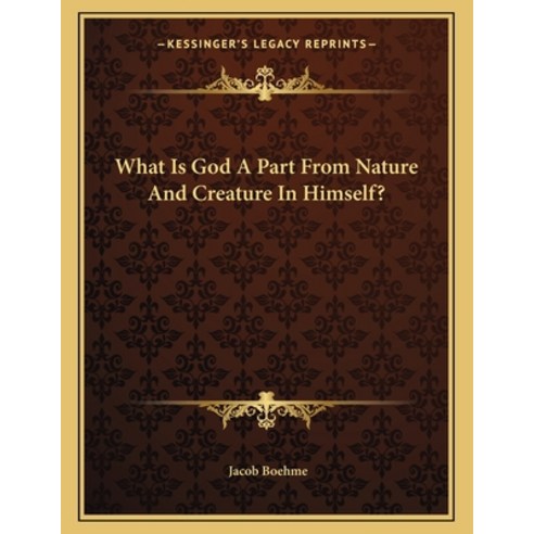 What Is God a Part from Nature and Creature in Himself? Paperback, Kessinger Publishing, English, 9781163006337