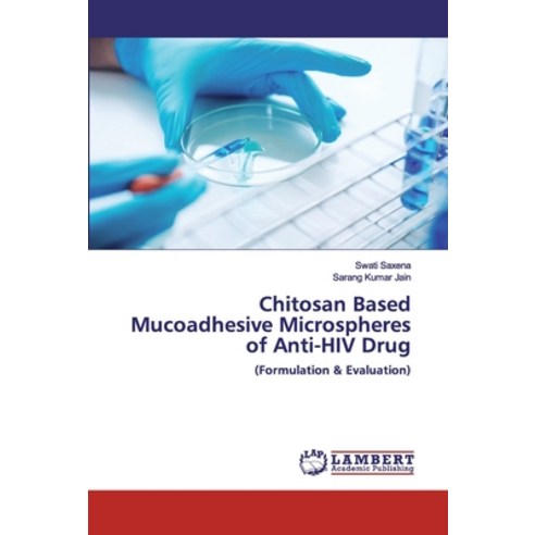 Chitosan Based Mucoadhesive Microspheres of Anti-HIV Drug Paperback, LAP Lambert Academic Publishing