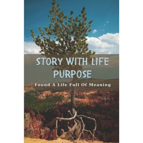 (영문도서) Story With Life Purpose: Found A Life Full Of Meaning: Meaning Of Life In Philosophy Paperback, Independently Published, English, 9798531895394