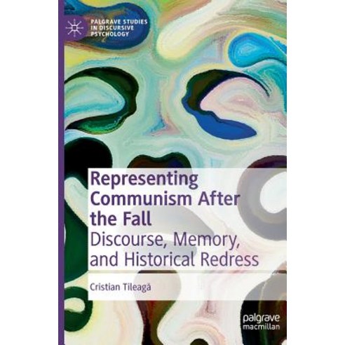 (영문도서) Representing Communism After the Fall: Discourse Memory and Historical Redress Hardcover, Palgrave MacMillan, English, 9783319973937