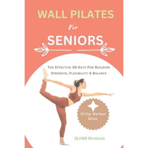 (영문도서) Wall Pilates for Seniors: The Effective 28-Days For Building Strength Flexibility & Balance Paperback, Independently Published, English, 9798856571188