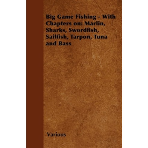 (영문도서) Big Game Fishing - With Chapters on: Marlin Sharks Swordfish Sailfish Tarpon Tuna and Bass Paperback, Dick Press, English, 9781446524275