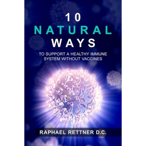 10 Natural Ways To Support A Healthy Immune System Without Vaccines Paperback, Independently Published