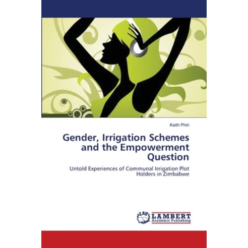 (영문도서) Gender Irrigation Schemes and the Empowerment Question Paperback, LAP Lambert Academic Publis..., English, 9783659123504