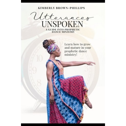 (영문도서) Utterances Unspoken: A Guide into Prophetic Dance Ministry Paperback, Independently Published, English, 9798486420955