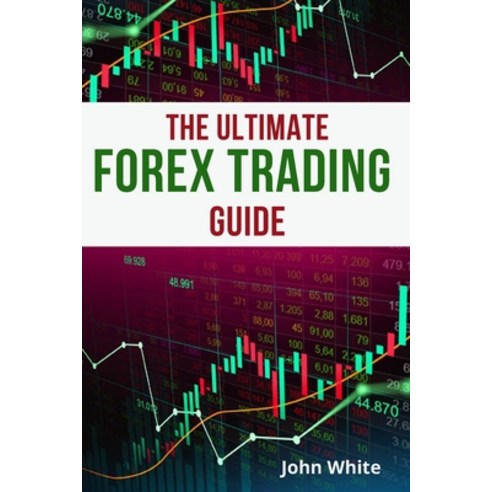 (영문도서) The Ultimate Forex Trading Guide for Beginners - 2 Books in 1: Discover the Secret Technical ... Paperback, My Publishing Empire Ltd, English, 9781803255484
