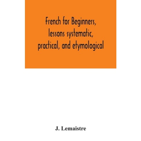 French for beginners lessons systematic practical and etymological Paperback, Alpha Edition