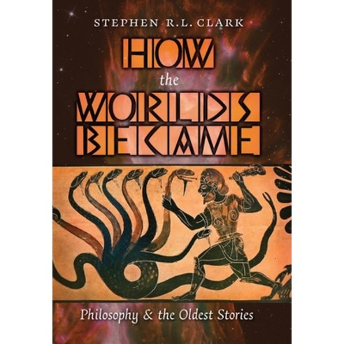 (영문도서) How the Worlds Became: Philosophy and the Oldest Stories Hardcover, Angelico Press, English, 9781621389361