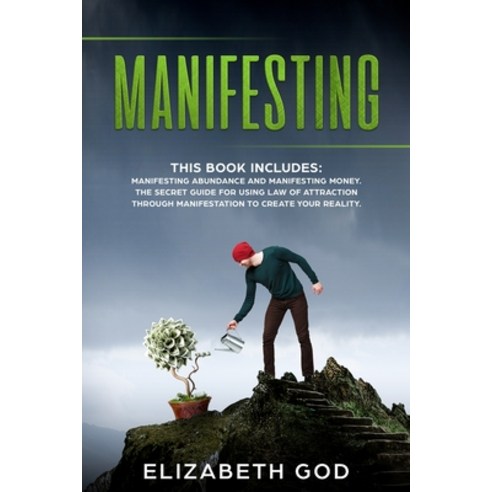 Manifesting: This book includes: Manifesting Abundance and Manifesting Money. The Secret Guide for U... Paperback, God Elizabeth, English, 9781914183614