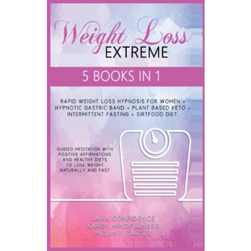 Extreme Weight Loss: 5 BOOKS IN 1: Rapid Weight Loss Hypnosis For Women - Hypnotic Gastric Band - Pl... Hardcover, Self Publishing L.T.D., English, 9781914263507