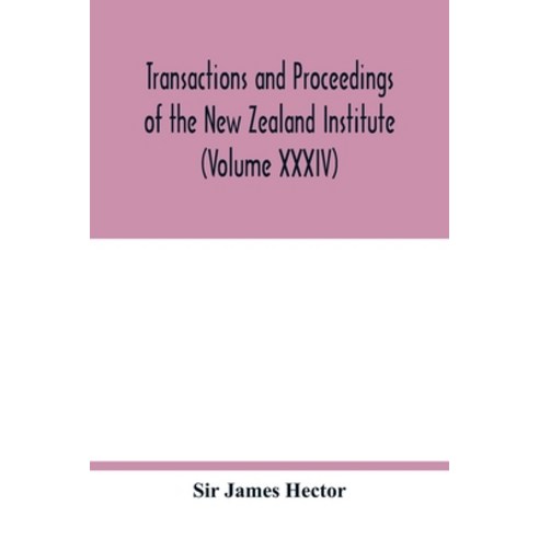 Transactions and proceedings of the New Zealand Institute (Volume XXXIV) Paperback, Alpha Edition