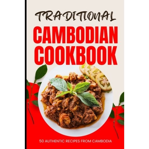 (영문도서) Traditional Cambodian Cookbook: 50 Authentic Recipes from Cambodia Paperback, Independently Published, English, 9798322013303